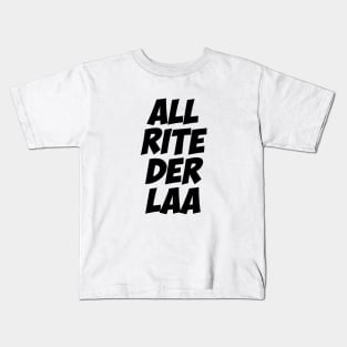 All rite der laa Kids T-Shirt